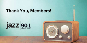 Jazz90.1 Spring Pledge Drive Ends. Thank You, Members!