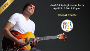 Deepak Thettu To Perform at Jazz90.1’s Spring Listener Party