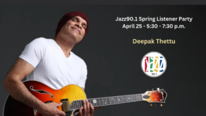 Deepak Thettu To Perform at Jazz90.1’s Spring Listener Party