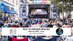 Join Jazz90.1’s Derrick Lucas and Rob Linton For Our Annual RIJF Preview